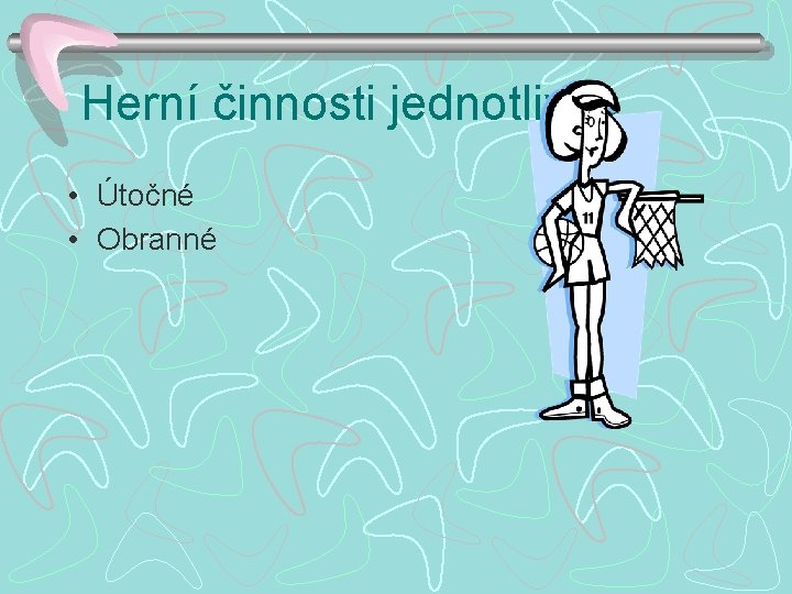 Herní činnosti jednotlivce • Útočné • Obranné 