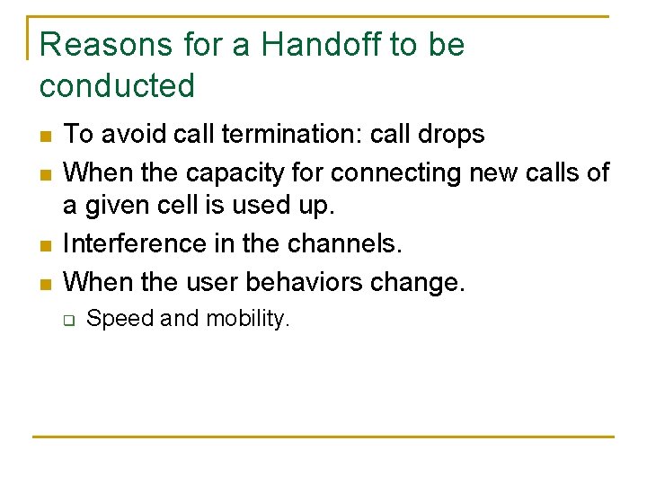 Reasons for a Handoff to be conducted n n To avoid call termination: call