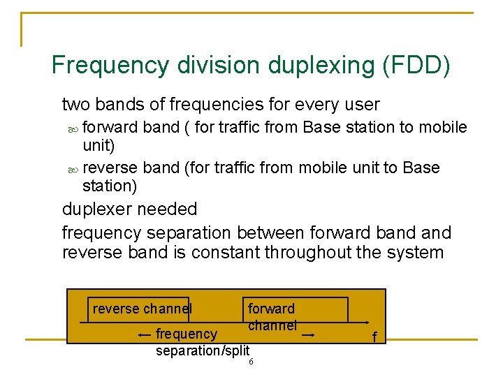 Frequency division duplexing (FDD) two bands of frequencies for every user forward band (