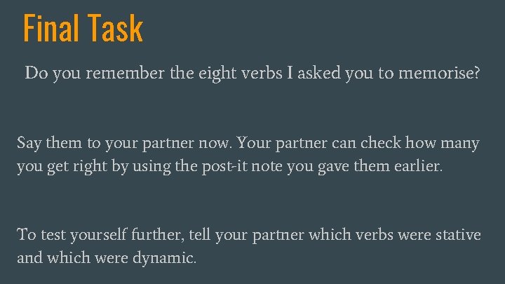Final Task Do you remember the eight verbs I asked you to memorise? Say