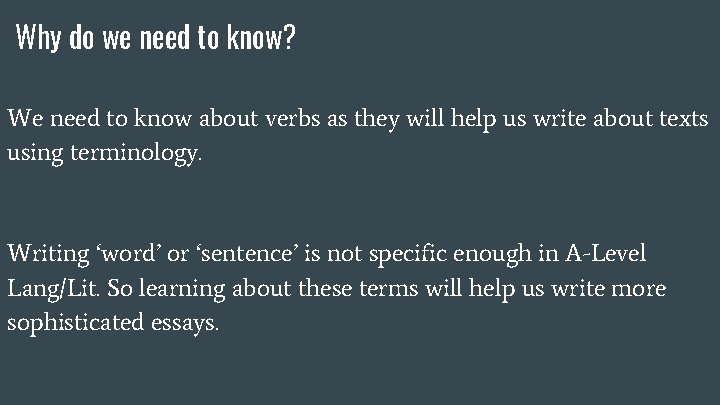 Why do we need to know? We need to know about verbs as they