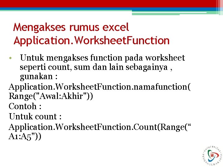 Mengakses rumus excel Application. Worksheet. Function • Untuk mengakses function pada worksheet seperti count,