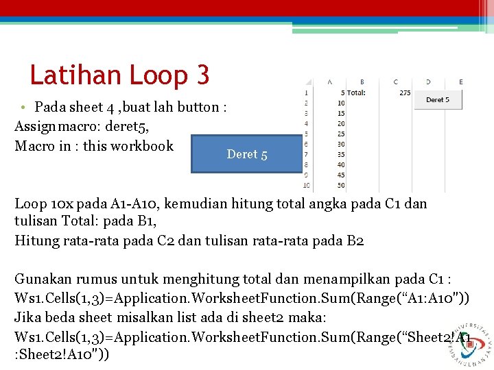 Latihan Loop 3 • Pada sheet 4 , buat lah button : Assignmacro: deret