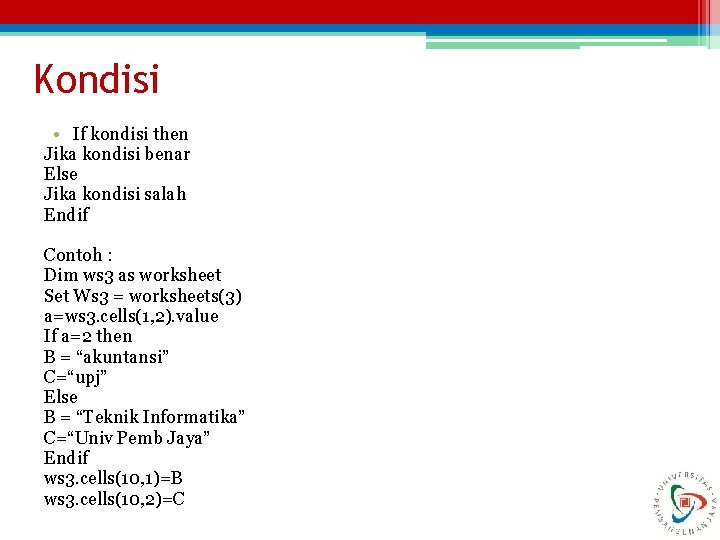 Kondisi • If kondisi then Jika kondisi benar Else Jika kondisi salah Endif Contoh