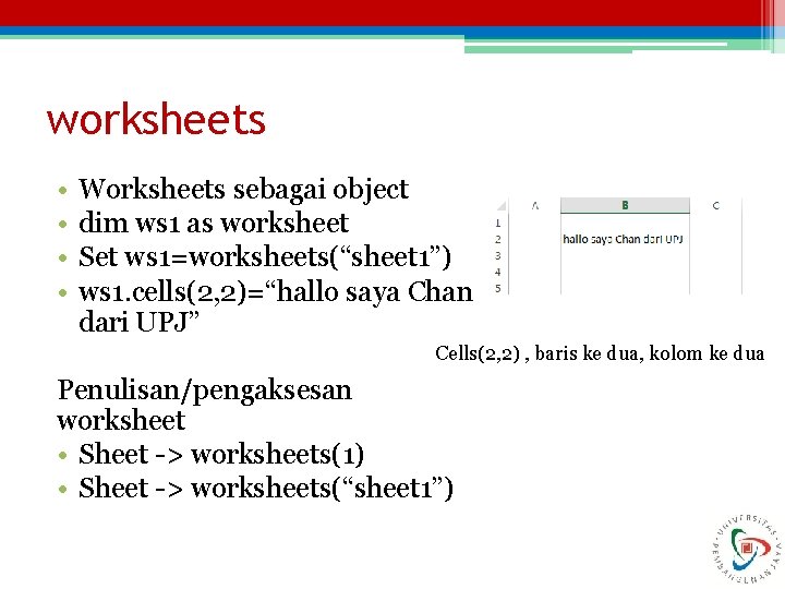 worksheets • • Worksheets sebagai object dim ws 1 as worksheet Set ws 1=worksheets(“sheet