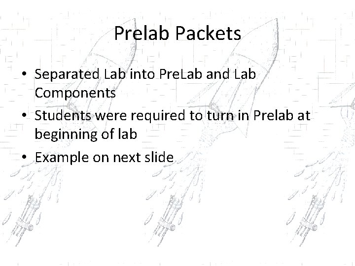 Prelab Packets • Separated Lab into Pre. Lab and Lab Components • Students were