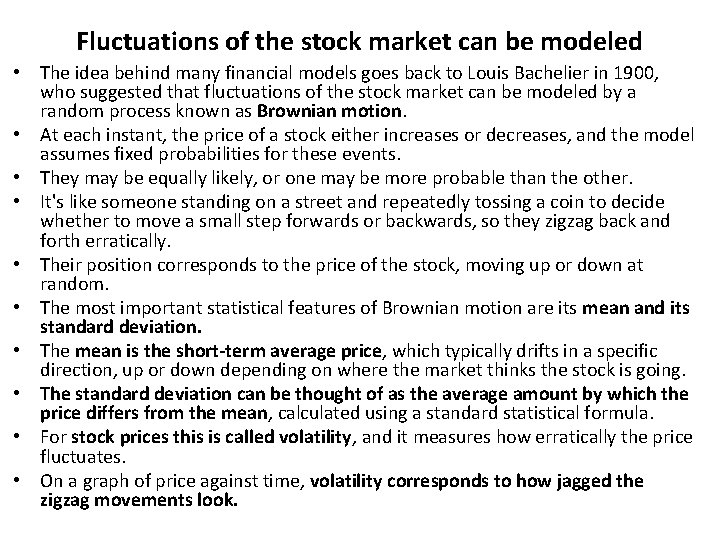 Fluctuations of the stock market can be modeled • The idea behind many financial