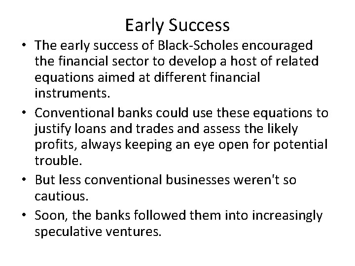 Early Success • The early success of Black-Scholes encouraged the financial sector to develop