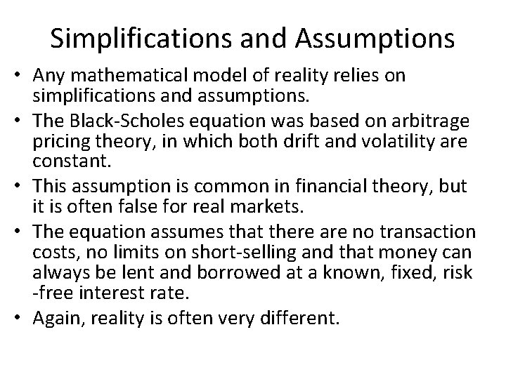 Simplifications and Assumptions • Any mathematical model of reality relies on simplifications and assumptions.