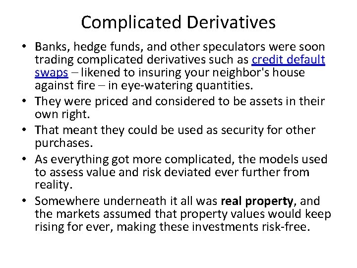 Complicated Derivatives • Banks, hedge funds, and other speculators were soon trading complicated derivatives