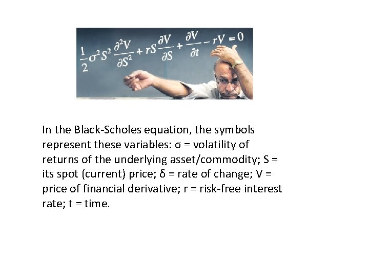 In the Black-Scholes equation, the symbols represent these variables: σ = volatility of returns