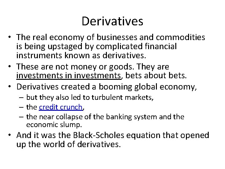 Derivatives • The real economy of businesses and commodities is being upstaged by complicated