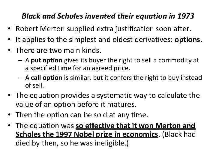 Black and Scholes invented their equation in 1973 • Robert Merton supplied extra justification