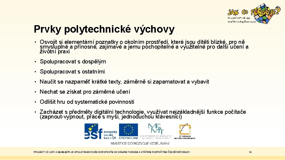 Prvky polytechnické výchovy • Osvojit si elementární poznatky o okolním prostředí, které jsou dítěti