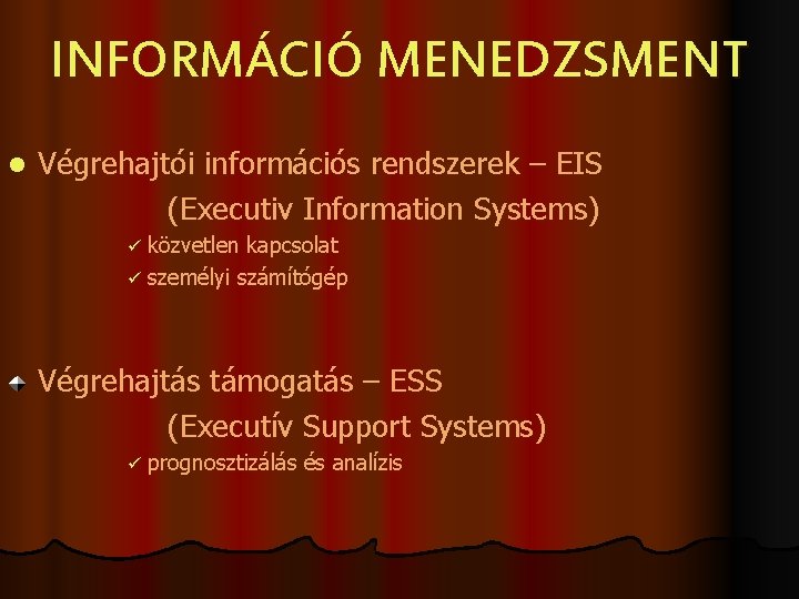 INFORMÁCIÓ MENEDZSMENT l Végrehajtói információs rendszerek – EIS (Executiv Information Systems) ü közvetlen kapcsolat