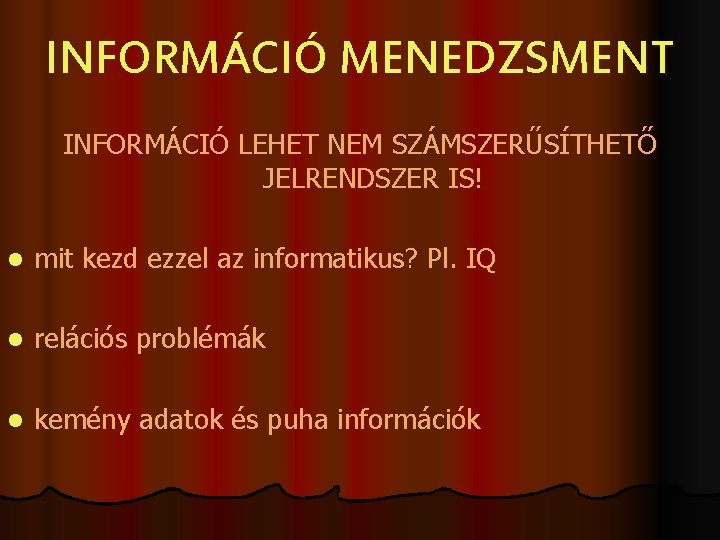 INFORMÁCIÓ MENEDZSMENT INFORMÁCIÓ LEHET NEM SZÁMSZERŰSÍTHETŐ JELRENDSZER IS! l mit kezd ezzel az informatikus?