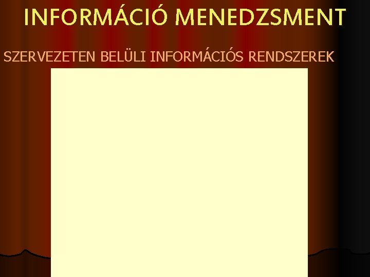 INFORMÁCIÓ MENEDZSMENT SZERVEZETEN BELÜLI INFORMÁCIÓS RENDSZEREK 