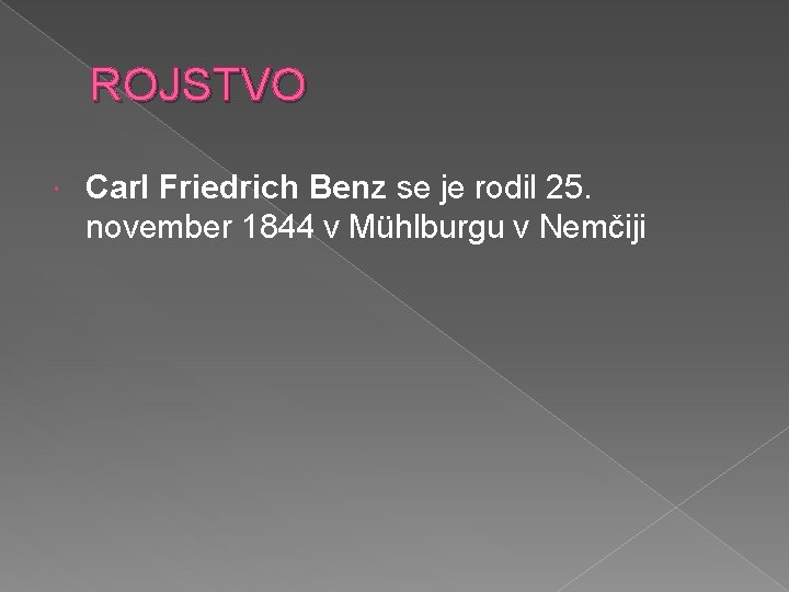 ROJSTVO Carl Friedrich Benz se je rodil 25. november 1844 v Mühlburgu v Nemčiji