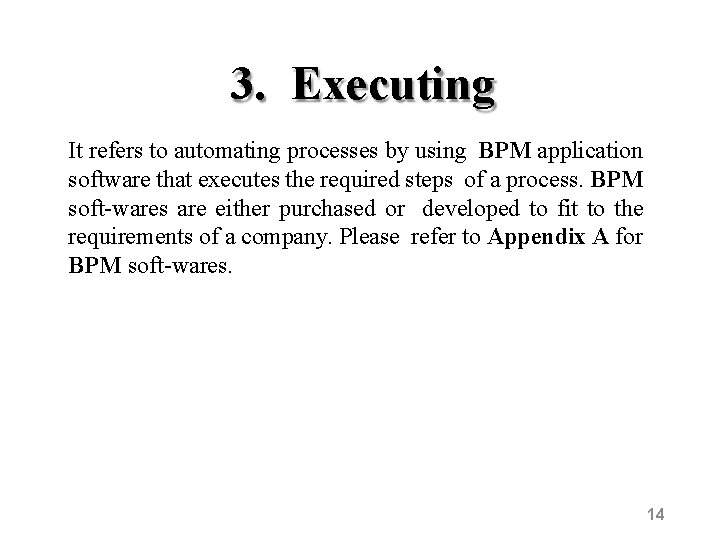 3. Executing It refers to automating processes by using BPM application software that executes