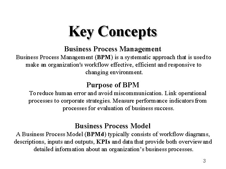 Key Concepts Business Process Management (BPM) is a systematic approach that is used to