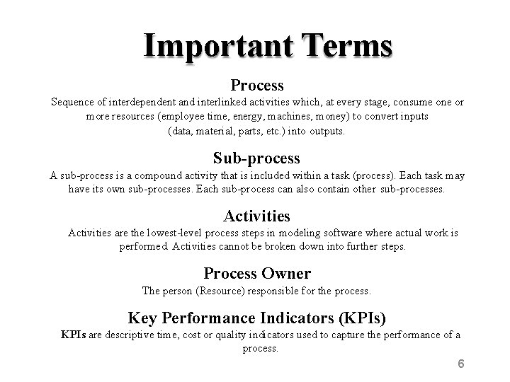 Important Terms Process Sequence of interdependent and interlinked activities which, at every stage, consume