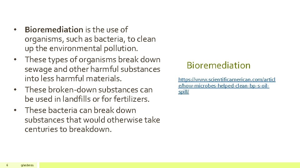  • Bioremediation is the use of organisms, such as bacteria, to clean up