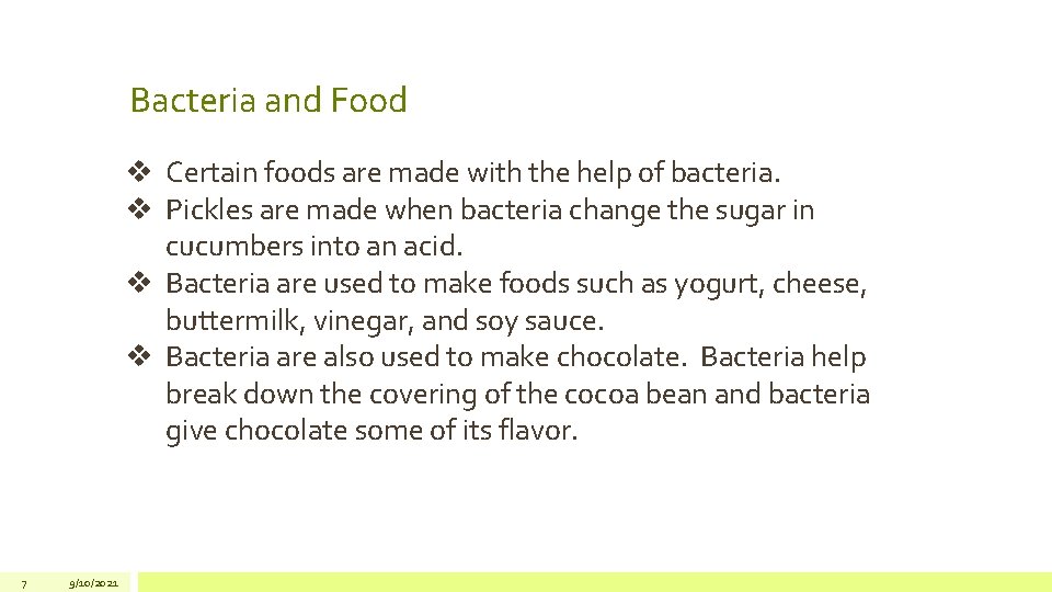 Bacteria and Food v Certain foods are made with the help of bacteria. v