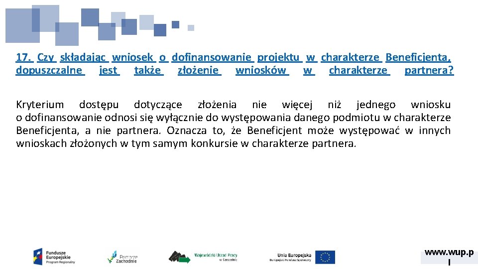 17. Czy składając wniosek o dofinansowanie projektu w charakterze Beneficjenta, dopuszczalne jest także złożenie