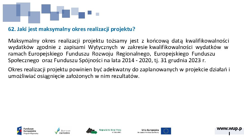 62. Jaki jest maksymalny okres realizacji projektu? Maksymalny okres realizacji projektu tożsamy jest z