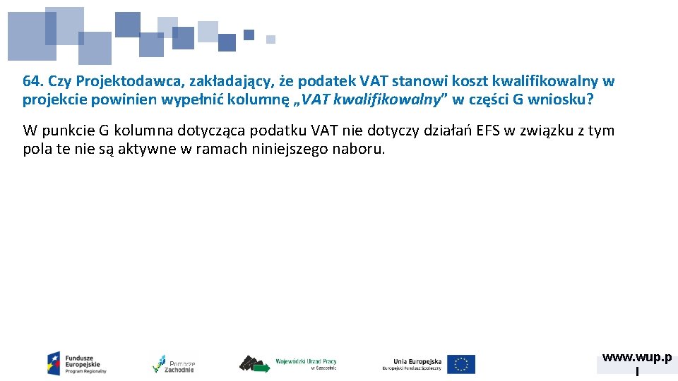 64. Czy Projektodawca, zakładający, że podatek VAT stanowi koszt kwalifikowalny w projekcie powinien wypełnić