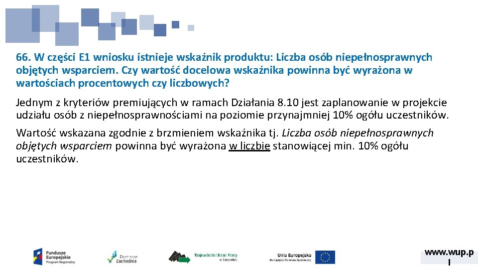 66. W części E 1 wniosku istnieje wskaźnik produktu: Liczba osób niepełnosprawnych objętych wsparciem.