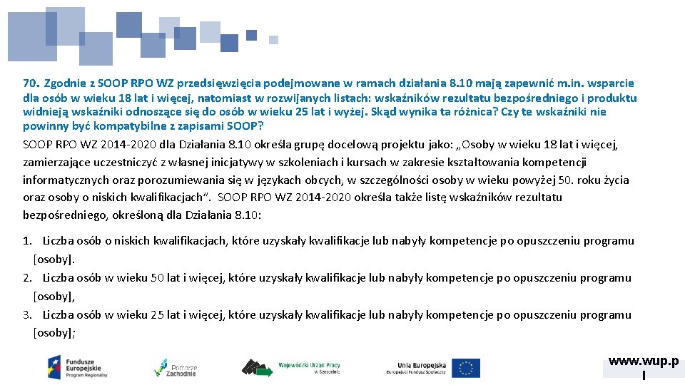 70. Zgodnie z SOOP RPO WZ przedsięwzięcia podejmowane w ramach działania 8. 10 mają