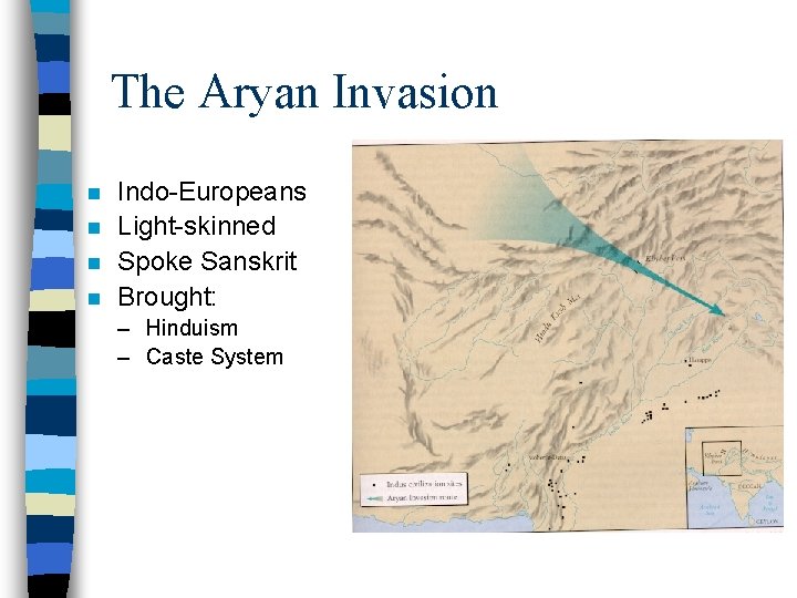 The Aryan Invasion n n Indo-Europeans Light-skinned Spoke Sanskrit Brought: – Hinduism – Caste