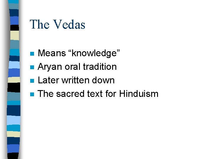 The Vedas n n Means “knowledge” Aryan oral tradition Later written down The sacred