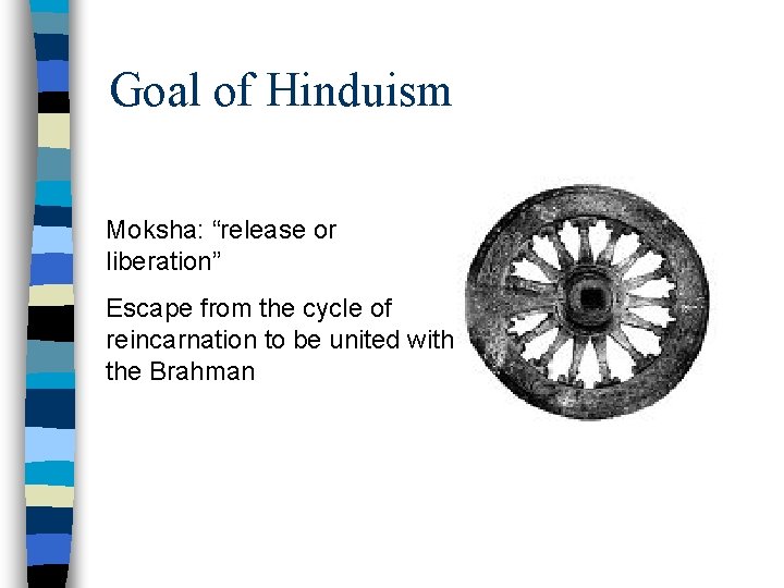 Goal of Hinduism Moksha: “release or liberation” Escape from the cycle of reincarnation to