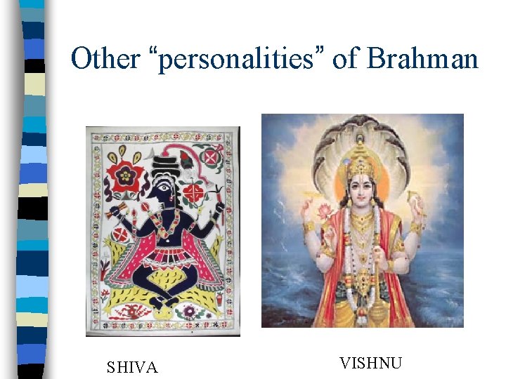 Other “personalities” of Brahman SHIVA VISHNU 