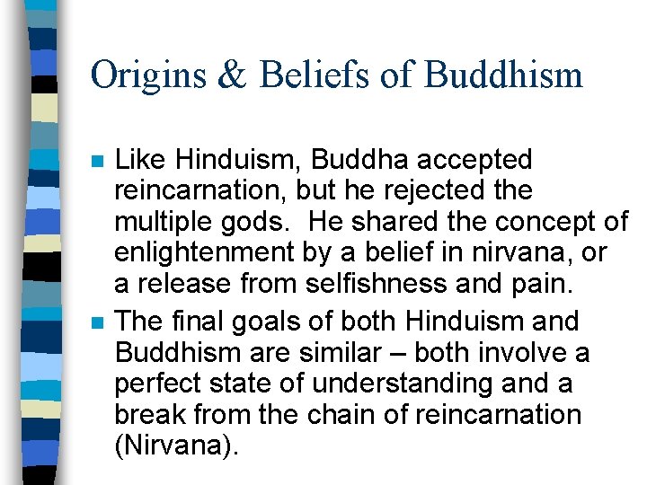 Origins & Beliefs of Buddhism n n Like Hinduism, Buddha accepted reincarnation, but he