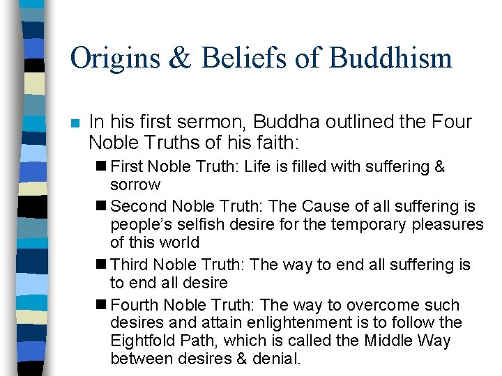 Origins & Beliefs of Buddhism n In his first sermon, Buddha outlined the Four