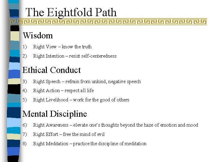 The Eightfold Path Wisdom 1) Right View – know the truth 2) Right Intention