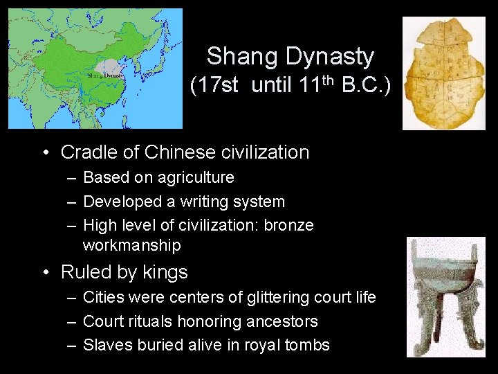 Shang Dynasty (17 st until 11 th B. C. ) • Cradle of Chinese