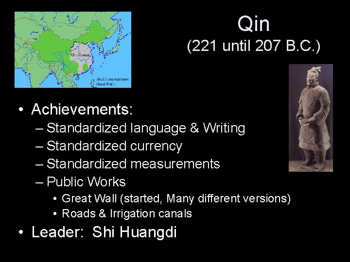 Qin (221 until 207 B. C. ) • Achievements: – Standardized language & Writing