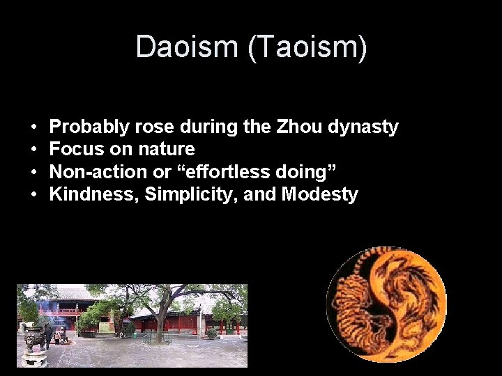 Daoism (Taoism) • • Probably rose during the Zhou dynasty Focus on nature Non-action