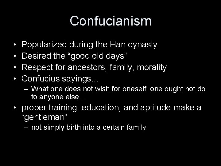 Confucianism • • Popularized during the Han dynasty Desired the “good old days” Respect