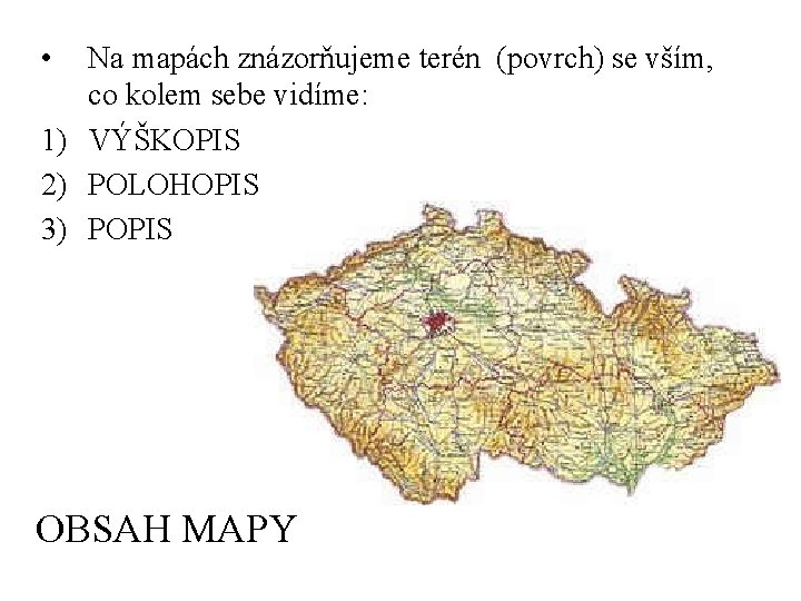  • Na mapách znázorňujeme terén (povrch) se vším, co kolem sebe vidíme: 1)