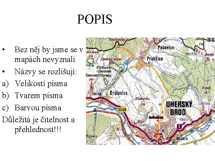 POPIS • Bez něj by jsme se v mapách nevyznali • Názvy se rozlišují: