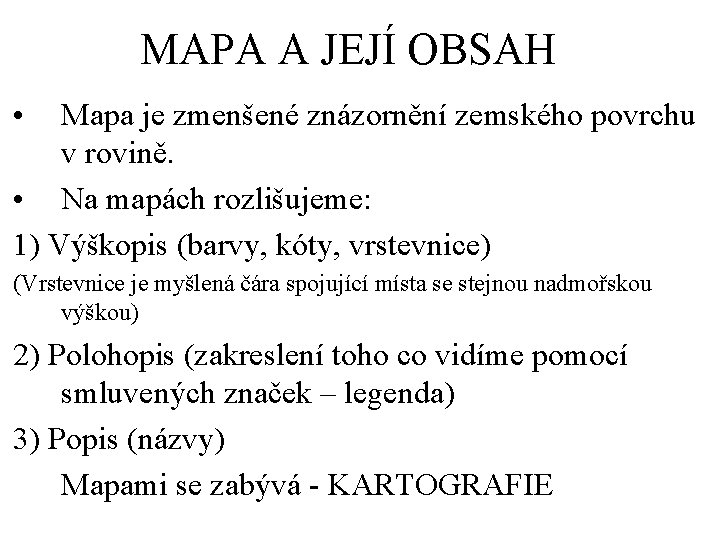 MAPA A JEJÍ OBSAH • Mapa je zmenšené znázornění zemského povrchu v rovině. •