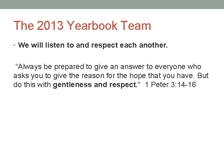 The 2013 Yearbook Team • We will listen to and respect each another. “Always