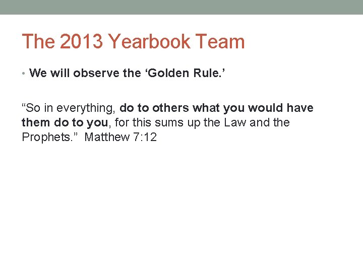 The 2013 Yearbook Team • We will observe the ‘Golden Rule. ’ “So in
