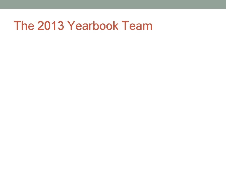 The 2013 Yearbook Team 