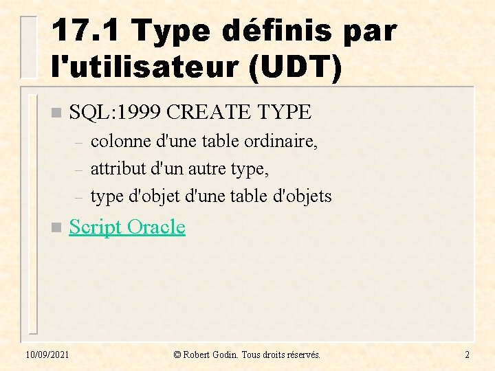17. 1 Type définis par l'utilisateur (UDT) n SQL: 1999 CREATE TYPE – –